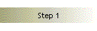 Step 1